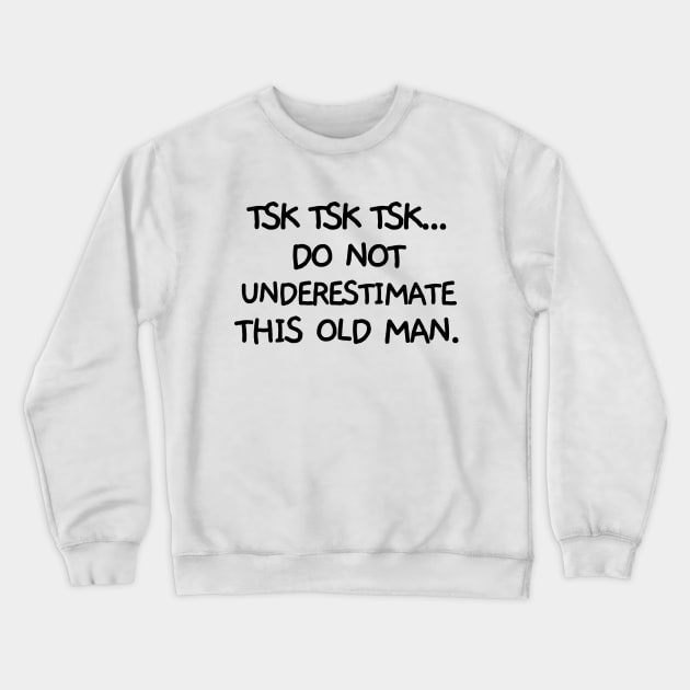 Do not underestimate this old man! Crewneck Sweatshirt by mksjr